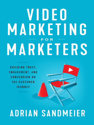 cover image of Video Marketing for Marketers: Building Trust, Engagement, and Conversion on the Customer Journey